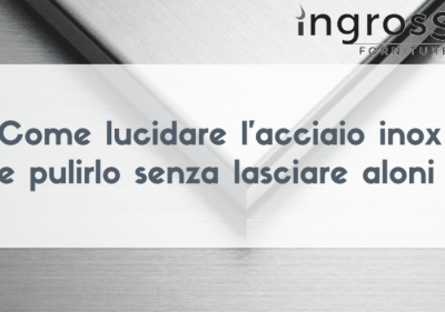 Pulizia professionale e fai da te dell'acciaio inox.