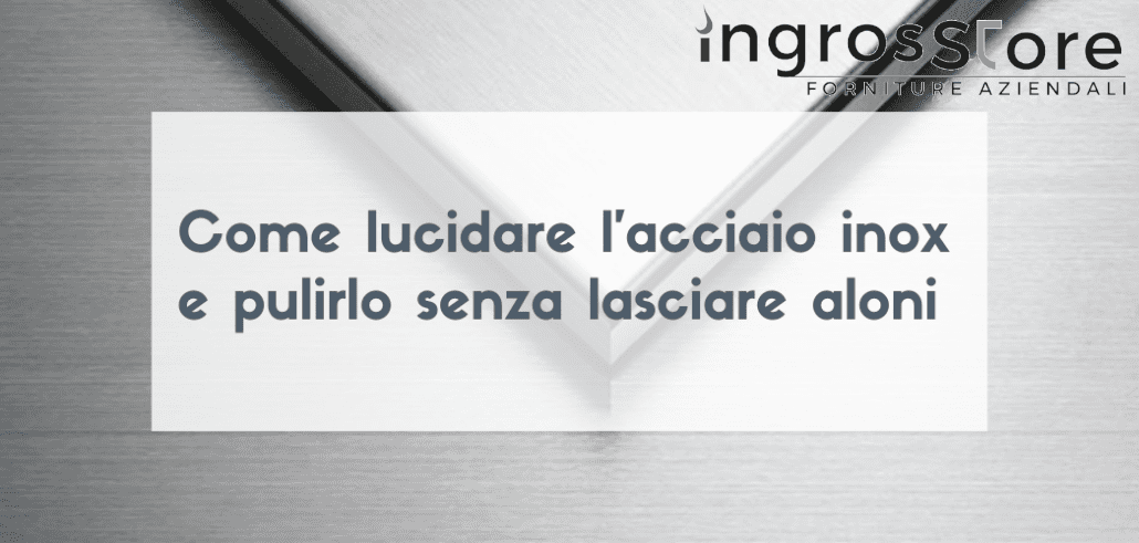 Pulizia professionale e fai da te dell'acciaio inox.