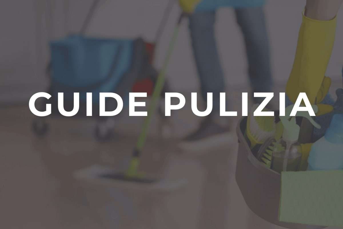 Guide pratiche per pulire ogni tipo di superficie