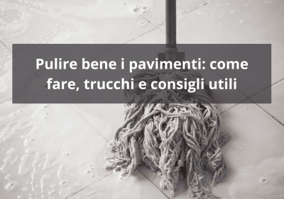 Trucchi per una pulizia ottimale del pavimento