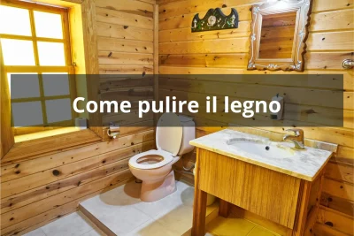come pulire e trattare il legno
