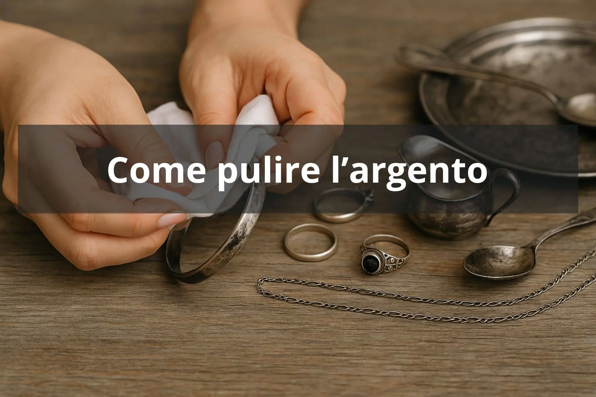 pulizia argento come farla con metodi naturali